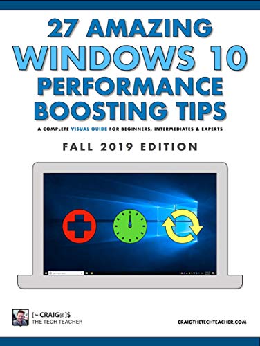 27 Amazing Windows 10 Performance Boosting Tips: Fall 2019 Edition: A Complete Visual Guide For Beginners, Intermediates &amp; Experts