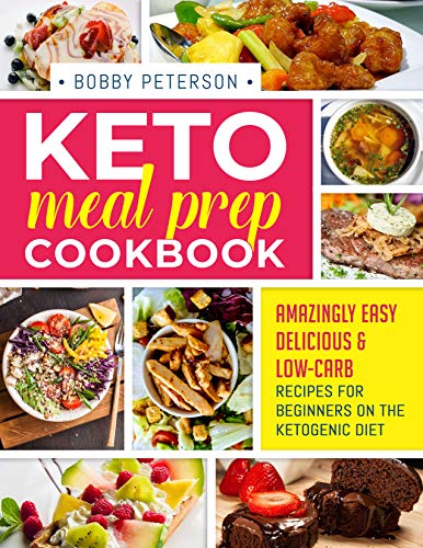 Keto Meal Prep Cookbook: Amazingly Easy, Delicious &amp; Low-Carb Recipes