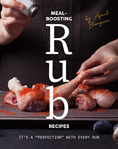 Meal-Boosting Rub Recipes: It's A "Perfection" With Every Rub