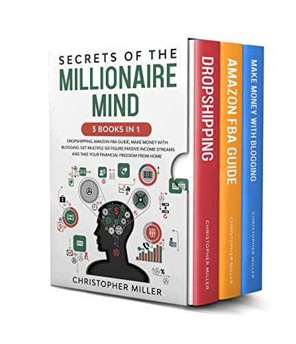 Secrets of the Millionaire Mind: 3 Books in 1: Dropshipping, Amazon FBA Guide, Make Money with Blogging