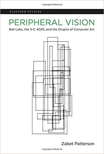 Peripheral Vision: Bell Labs, the S-C 4020, and the Origins of Computer Art (Platform Studies)