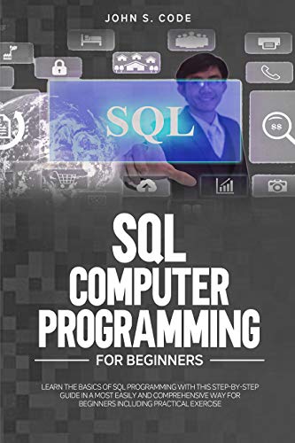 SQP Computer Programming For Beginners: Learn The Basics Of SQL Programming With This Step-By-Step Guide