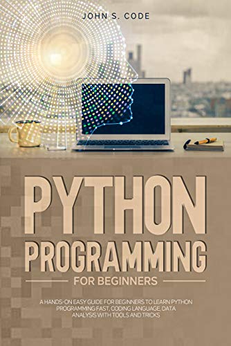 Python Programming For Beginners: A hands-on easy guide for beginners to learn Python programming fast, coding language