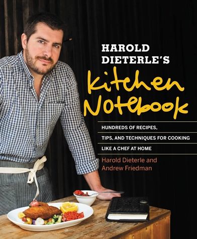 Harold Dieterle's Kitchen Notebook: Hundreds of Recipes, Tips, and Techniques