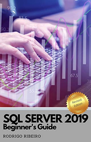 SQL Server 2019 - Beginners Guide by Rodrigo Ribeiro