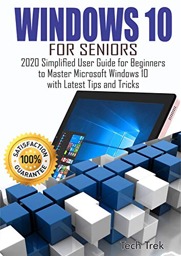 WINDOWS 10 For Seniors: 2020 Simplified User Guide for Beginners to Master Microsoft Windows 10 with Latest Tips and Tricks