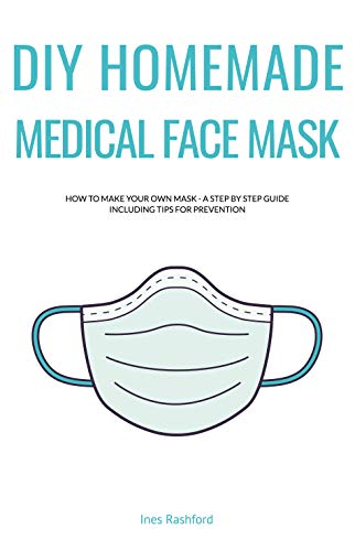 DIY Homemade Medical Face Mask: How to Make your Own Reusable, Protective, Washable Mask