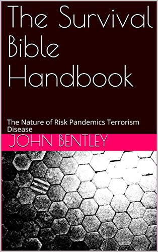 The Survival Bible Handbook: The Nature of Risk Pandemics Terrorism Disease
