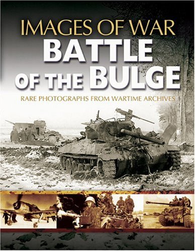 Battle of the Bulge: Rare Photogaphs from Wartime Archives (Images of War)