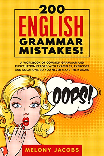 200 English Grammar Mistakes!: A Workbook of Common Grammar and Punctuation Errors with Examples