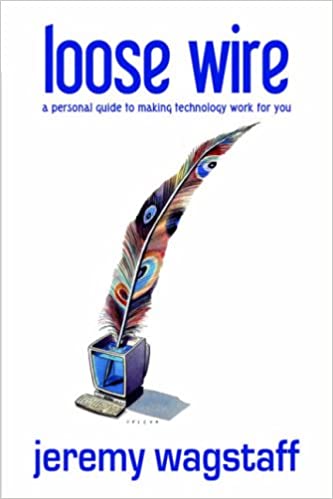 Loose Wire: A Personal Guide to Making Technology Work For You