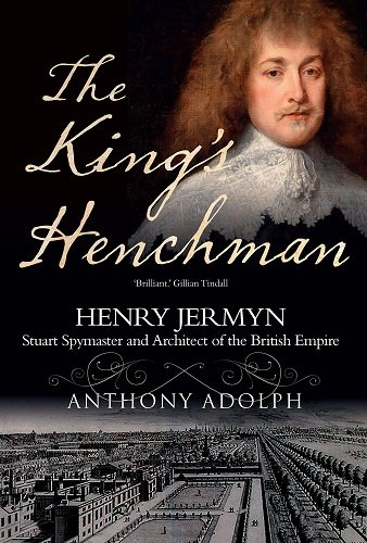 The King's Henchman: Stuart Spymaster and Architect of the British Empire