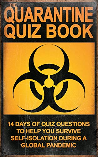 The Quarantine Quiz Book: 14 Days of Pub Quiz Questions for people in Self-Isolation from the Coronavirus Pandemic