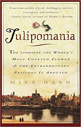 Tulipomania: The Story of the World's Most Coveted Flower &amp; the Extraordinary Passions It Aroused