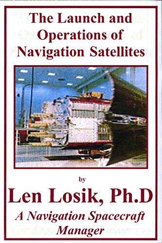 The Launch and Operations of Navigation Satellites by Len Losik Ph.D