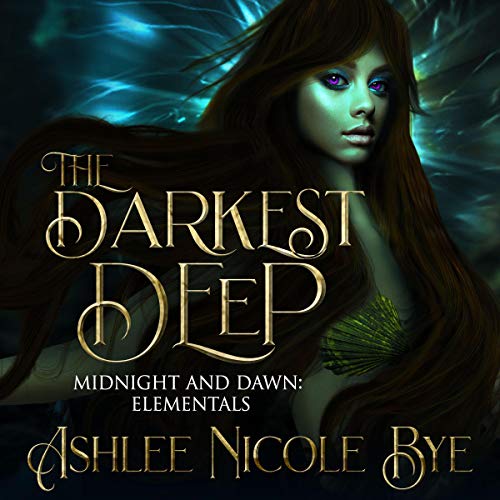 The Darkest Deep: (A YA Reverse Harem Fantasy Romance) Midnight and Dawn: Elementals Audiobook