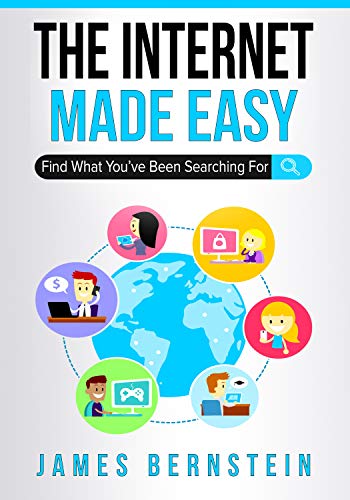 The Internet Made Easy: Find What You've Been Searching For (Computers Made Easy Book 9)