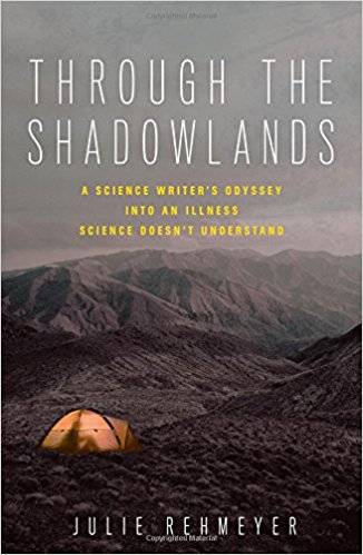 Through the Shadowlands: A Science Writer's Odyssey into an Illness Science Doesn't Understand