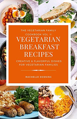 Vegetarian Breakfast Recipes: Creative &amp; Flavorful Dishes For Vegetarian Families