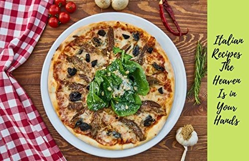 Italian Recipes The Heaven Is in Your Hands: Italian Recipes CookBook (2020): A Cookbook with 10 Italian Recipes