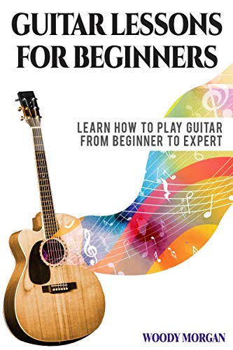 Guitar Lessons for Beginners: Learn How to Play Guitar from Beginner to Expert - Chords, Notes, Techniques and Fretboard Theory