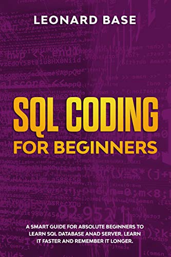 SQL Coding For Beginners: A Smart Guide For Absolute Beginners To Learn SQL Database And Server