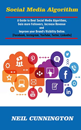 Social Media Algorithm: A Guide to Beat Social Media Algorithms Facebook, YouTube, Instagram, LinkedIn, and Twitter