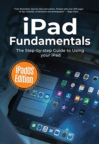 iPad Fundamentals: iPadOS Edition: The Step-by-step Guide to Using iPad (Computer Fundamentals Book 3)