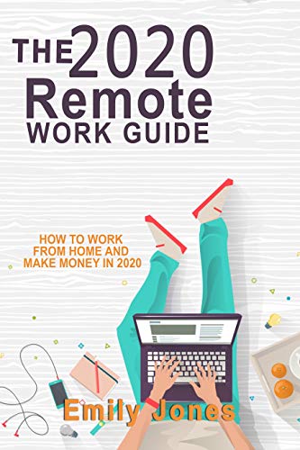 The 2020 Remote Work Guide: How To Work From Home And Make Money In 2020