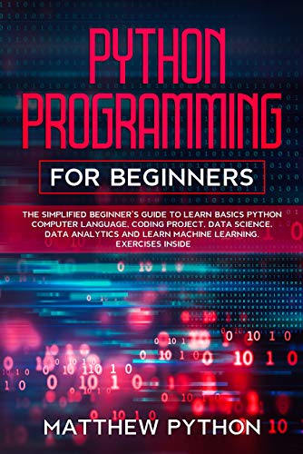 Python Programming For Beginners: The Simplified Beginner’s Guide To Learn Basics Python Computer Language