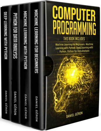 Computer Programming: This Book Includes: Machine Learning for Beginners, Machine Learning with Python, Deep Learning with Python, Python for Data Analysis