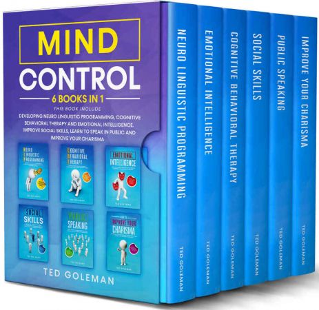 Mind Control: 6 books in 1- Developing Neuro Linguistic Programming, Cognitive Behavioral Therapy and Emotional Intelligence. Improve social skills, learn to speak in public and improve your charisma