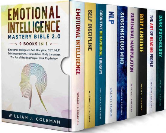 Emotional Intelligence Mastery Bible 2.0 - 9 Books in 1: Emotional Intelligence, Self Discipline, CBT, NLP, Subconscious Mind, Manipulation, Body Language, The Art of Reading People, Dark Psychology