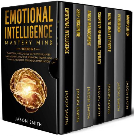 Emotional Intelligence Mastery Mind: 7 Books In 1: Emotional Intelligence, Self Discipline, Anger Management, Cognitive Behavioral Therapy, How to Analyze People, Persuasion, Manipulation