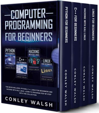 Computer Programming for Beginners: This Book includes - Python, C ++, Linux for Beginners and Hacking With Kali Linux. Learn to Program Step by Step with this Collection