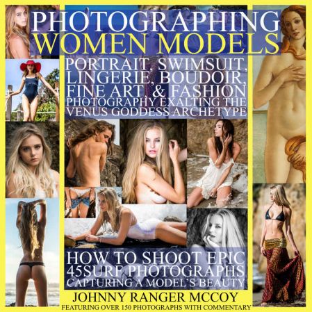 Photographing Women Models: Portrait, Swimsuit, Lingerie, Boudoir, Fine Art, &amp; Fashion Photography Exalting the Venus Goddess Archetype: How to Shoot Epic ... Odyssey Mythology Photography