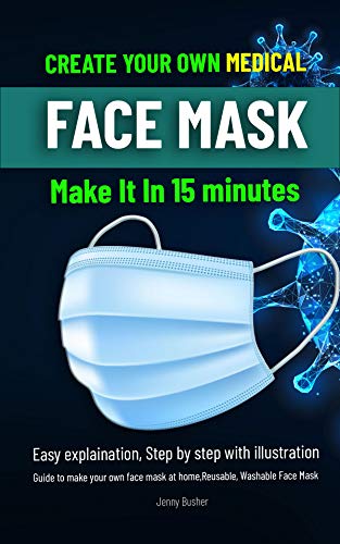 Create Your Own Medical Face Mask: Make it in 15 minutes.Easy explaination, Step by step with illustration