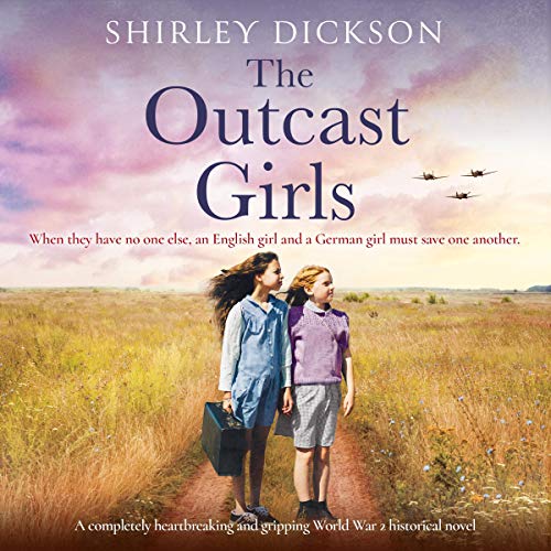 The Outcast Girls: A Completely Heartbreaking and Gripping World War 2 Historical Novel Audiobook