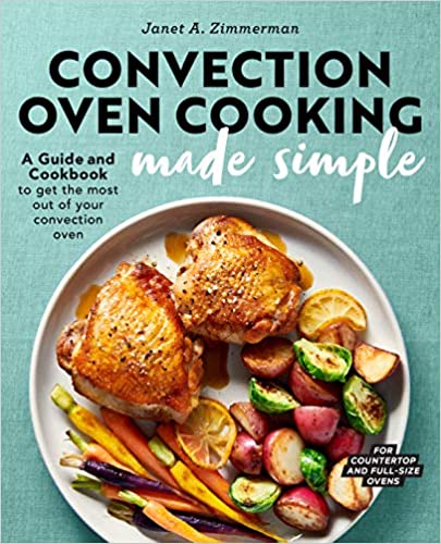 Convection Oven Cooking Made Simple: A Guide and Cookbook to Get the Most Out of Your Convection Oven (EPUB)