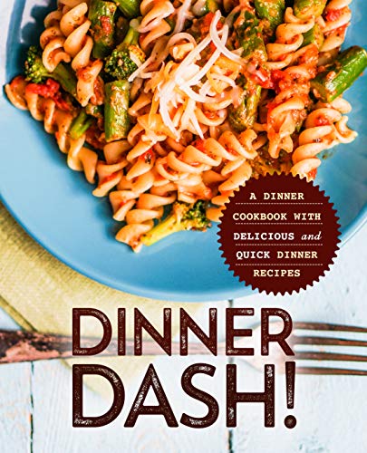 Dinner Dash!: A Dinner Cookbook with Delicious and Quick Dinner Recipes (EPUB)