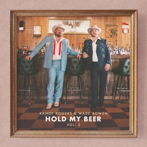 Randy Rogers &amp; Wade Bowen - Hold My Beer, Vol. 2 (2020)