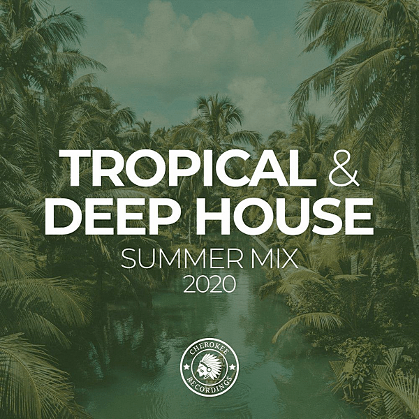 VA - Tropical & Deep House: Summer Mix 2020 [Cherokee Recordings] (2020 ...