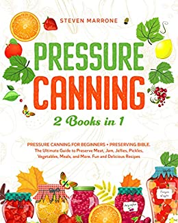 [ FreeCourseWeb ] Pressure Canning 2 Books in 1 - Pressure Canning for Beginners + Preserving Bible. The Ultimate Guide to Preserve Meat, Jam