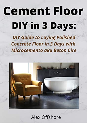 Download Cement Floor DIY in 3 Days: DIY Guide to Laying Polished