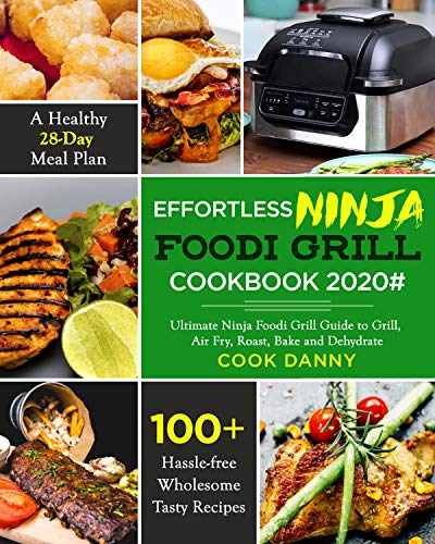 Effortless Ninja Foodi Grill Cookbook 2020#: 100+ Hassle-free Wholesome Tasty Recipes| A Healthy 28-Day Meal Plan