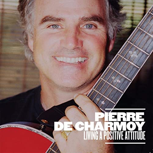 Pierre De Charmoy - Living a Positive Attitude (2019)