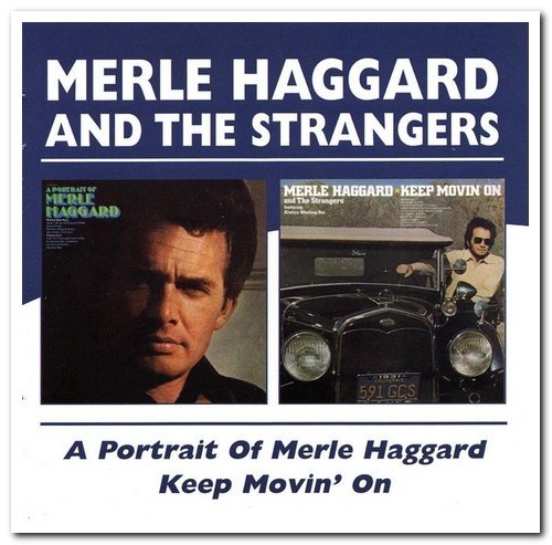 Merle Haggard &amp; The Strangers - A Portrait Of Merle Haggard &amp; Keep Movin' On Remastered (2004)