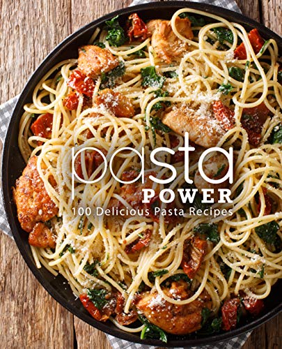 Pasta Power: 100 Delicious Pasta Recipes
