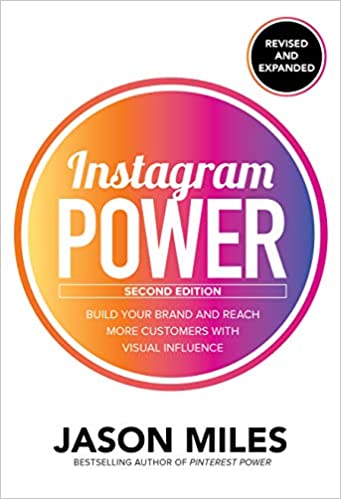 Instagram Power, Second Edition Build Your Brand and Reach More Customers with Visual Influence