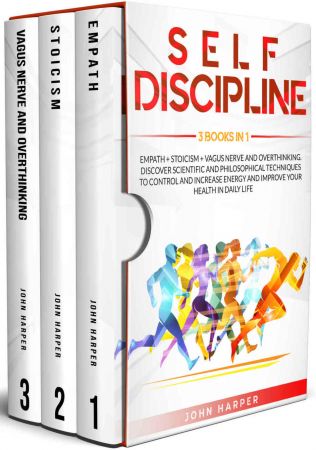 Self-Discipline: 3 Books in 1: Empath + Stoicism + Vagus Nerve And Overthinking. Discover Scientific and Philosophical Techniques to Control and Increase Energy and Improve Your Health In Daily Life.